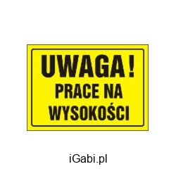 ZNAK TABLICA UWAGA PRACE NA WYSOKOŚCI